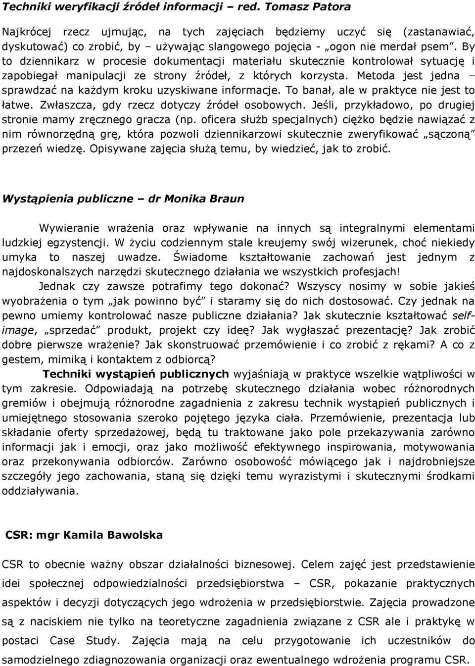 By to dziennikarz w procesie dokumentacji materiału skutecznie kontrolował sytuację i zapobiegał manipulacji ze strony źródeł, z których korzysta.