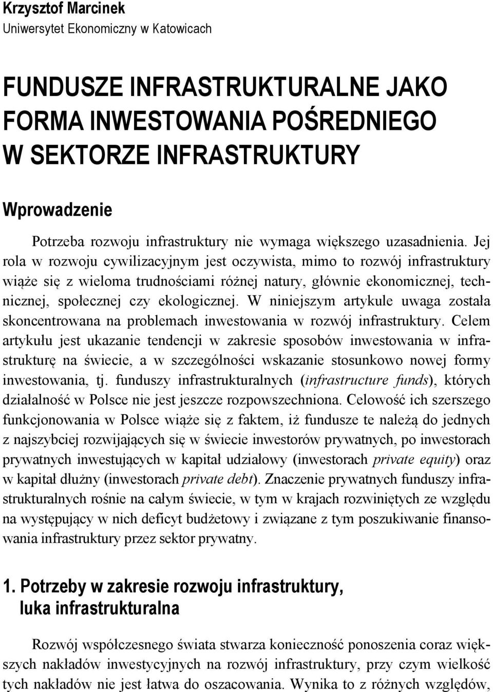 Jej rola w rozwoju cywilizacyjnym jest oczywista, mimo to rozwój infrastruktury wiąże się z wieloma trudnościami różnej natury, głównie ekonomicznej, technicznej, społecznej czy ekologicznej.