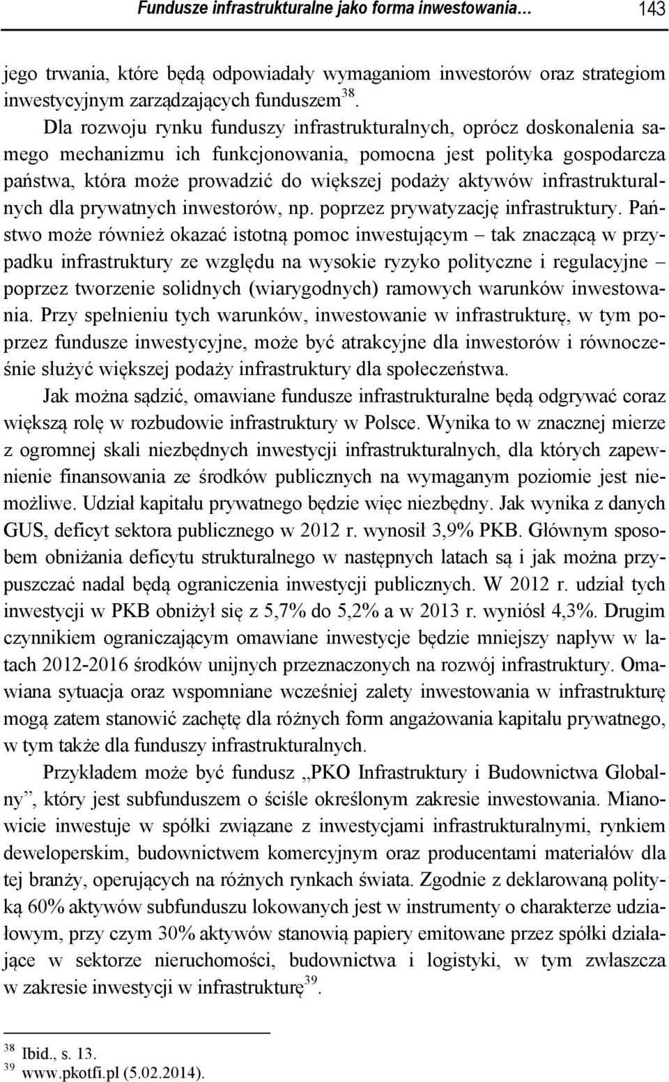 infrastrukturalnych dla prywatnych inwestorów, np. poprzez prywatyzację infrastruktury.