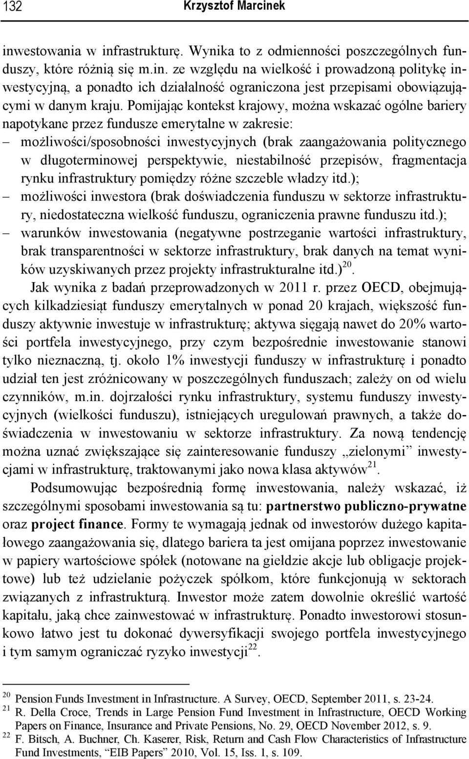 perspektywie, niestabilność przepisów, fragmentacja rynku infrastruktury pomiędzy różne szczeble władzy itd.