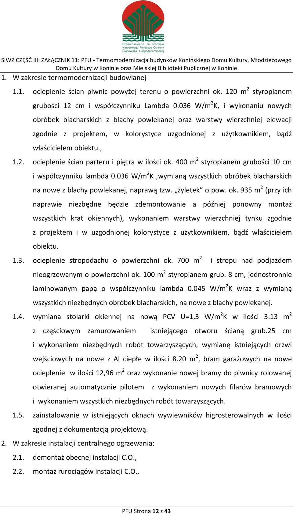 , 1.2. ocieplenie ścian parteru i piętra w ilości ok. 400 m 2 styropianem grubości 10 cm i współczynniku lambda 0.