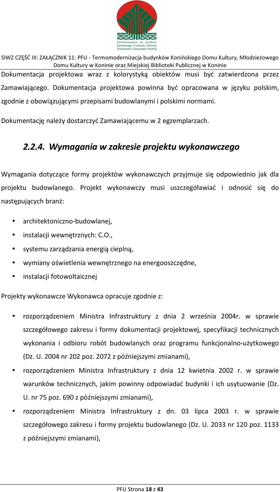 Wymagania w zakresie projektu wykonawczego Wymagania dotyczące formy projektów wykonawczych przyjmuje się odpowiednio jak dla projektu budowlanego.