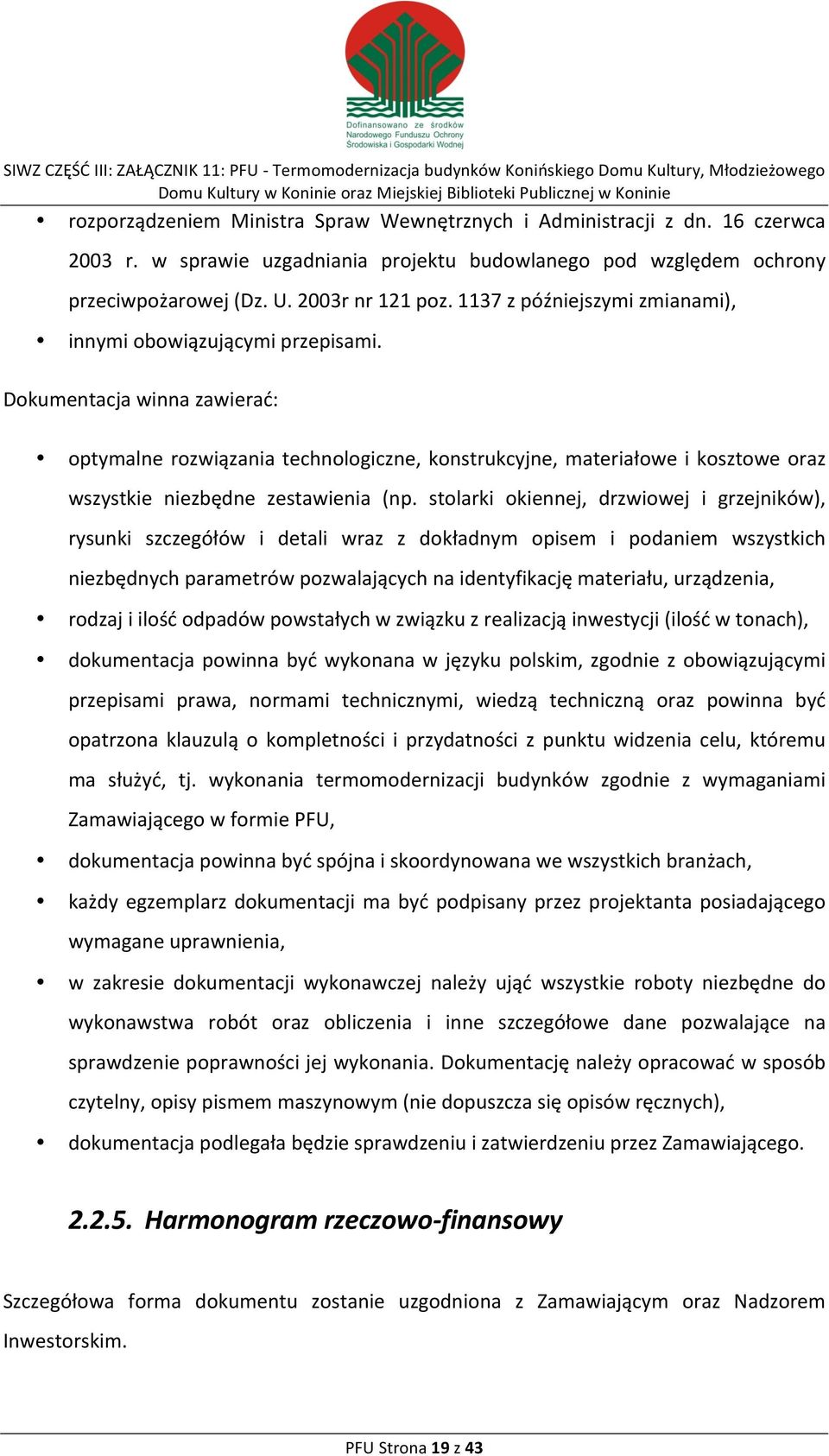 Dokumentacja winna zawierać: optymalne rozwiązania technologiczne, konstrukcyjne, materiałowe i kosztowe oraz wszystkie niezbędne zestawienia (np.