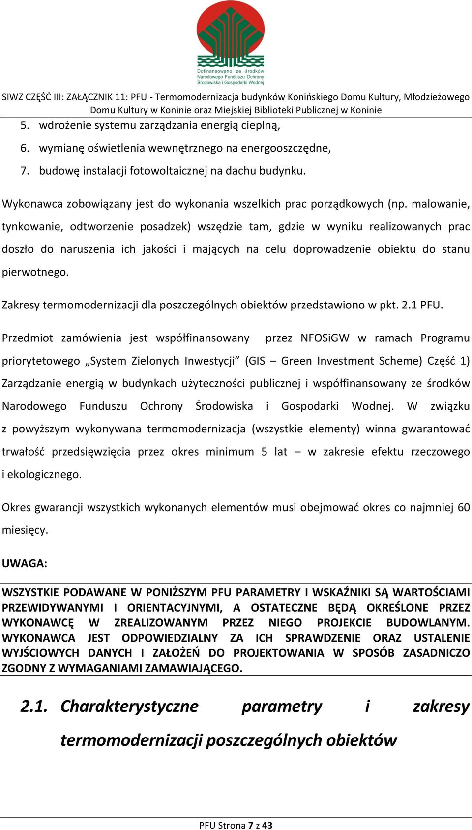 malowanie, tynkowanie, odtworzenie posadzek) wszędzie tam, gdzie w wyniku realizowanych prac doszło do naruszenia ich jakości i mających na celu doprowadzenie obiektu do stanu pierwotnego.