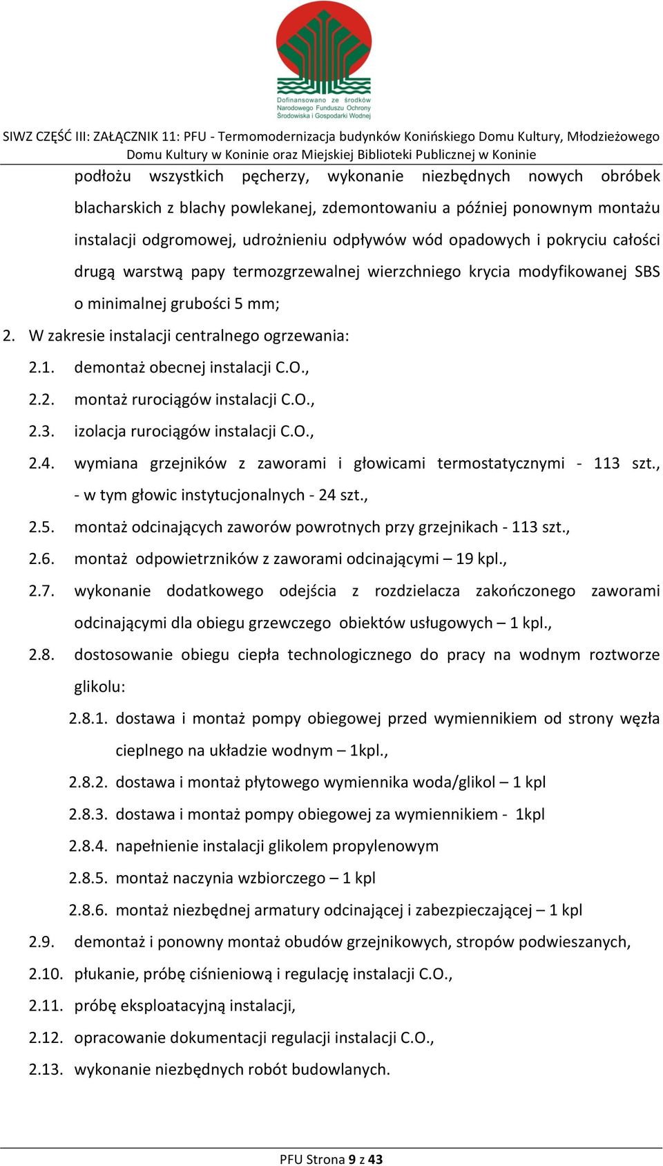 demontaż obecnej instalacji C.O., 2.2. montaż rurociągów instalacji C.O., 2.3. izolacja rurociągów instalacji C.O., 2.4. wymiana grzejników z zaworami i głowicami termostatycznymi - 113 szt.