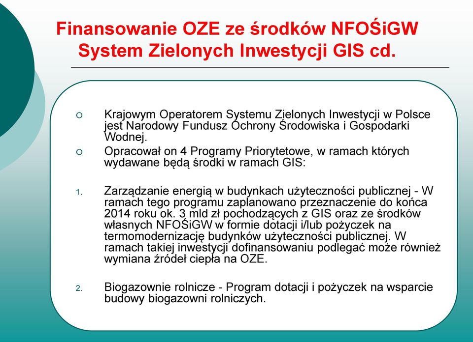 Opracował on 4 Programy Priorytetowe, w ramach których wydawane będą środki w ramach GIS: 1.