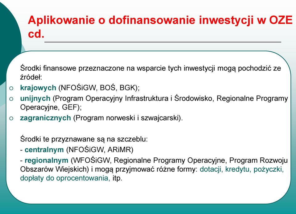 Operacyjny Infrastruktura i Środowisko, Regionalne Programy Operacyjne, GEF); zagranicznych (Program norweski i szwajcarski).