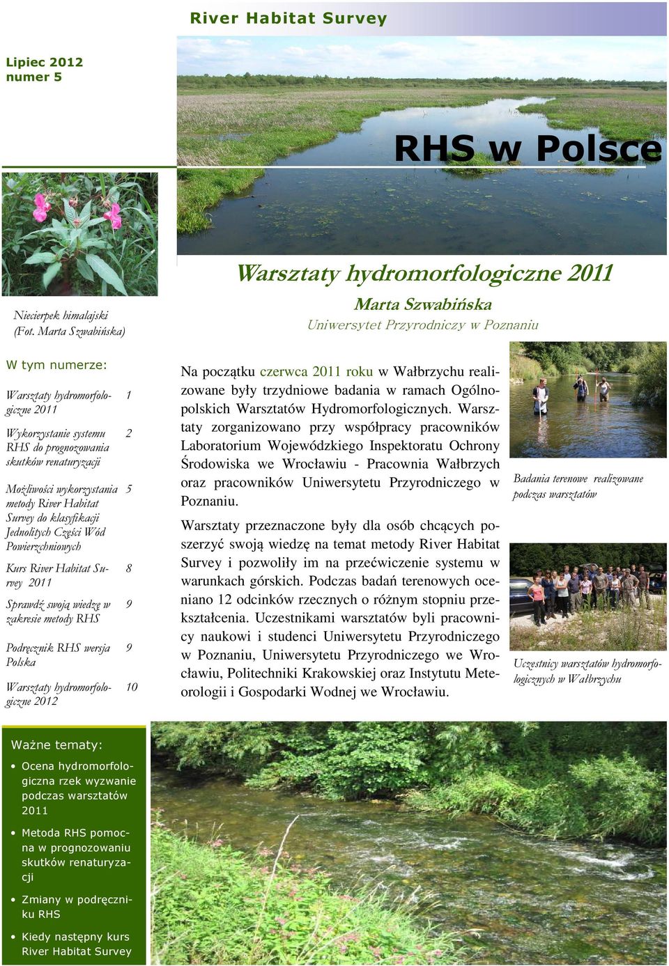 Kurs River Habitat Survey 2011 Sprawdź swoją wiedzę w zakresie metody RHS Podręcznik RHS wersja Polska Warsztaty hydromorfologiczne 2012 1 2 5 8 9 9 10 Na początku czerwca 2011 roku w Wałbrzychu