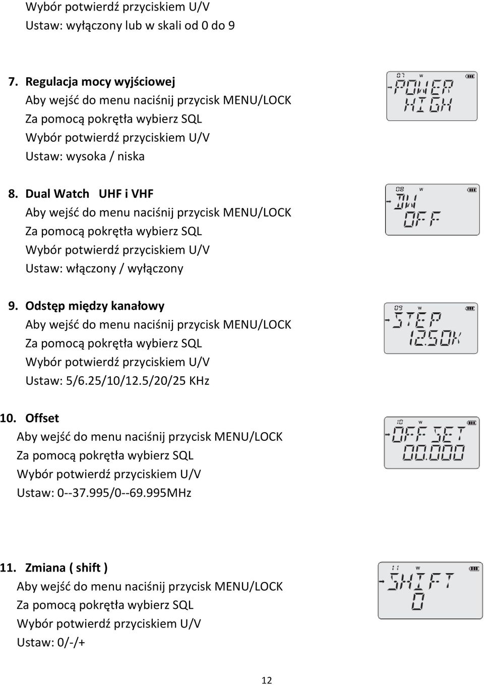 Dual Watch UHF i VHF Ustaw: włączony / wyłączony 9.