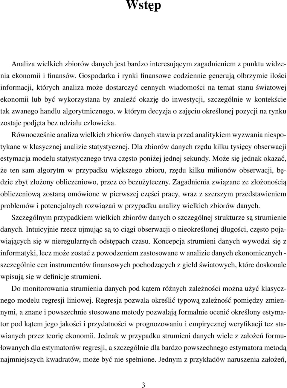 okazję do inwestycji, szczególnie w kontekście tak zwanego handlu algorytmicznego, w którym decyzja o zajęciu określonej pozycji na rynku zostaje podjęta bez udziału człowieka.