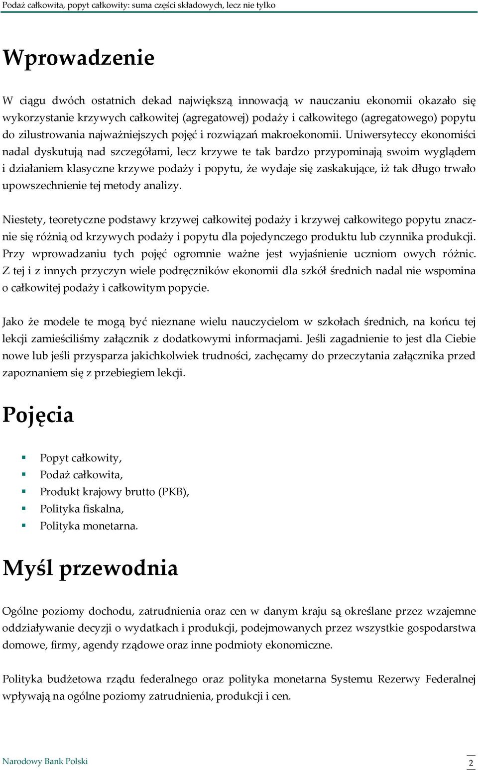 Uniwersyteccy ekonomiści nadal dyskutują nad szczegółami, lecz krzywe te tak bardzo przypominają swoim wyglądem i działaniem klasyczne krzywe podaży i popytu, że wydaje się zaskakujące, iż tak długo