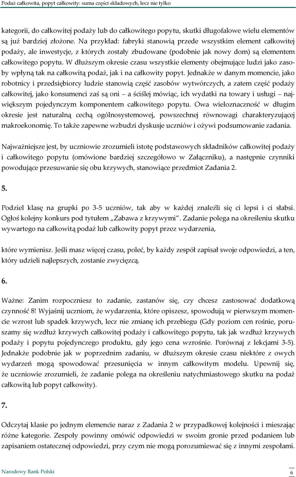 W dłuższym okresie czasu wszystkie elementy obejmujące ludzi jako zasoby wpłyną tak na całkowitą podaż, jak i na całkowity popyt.