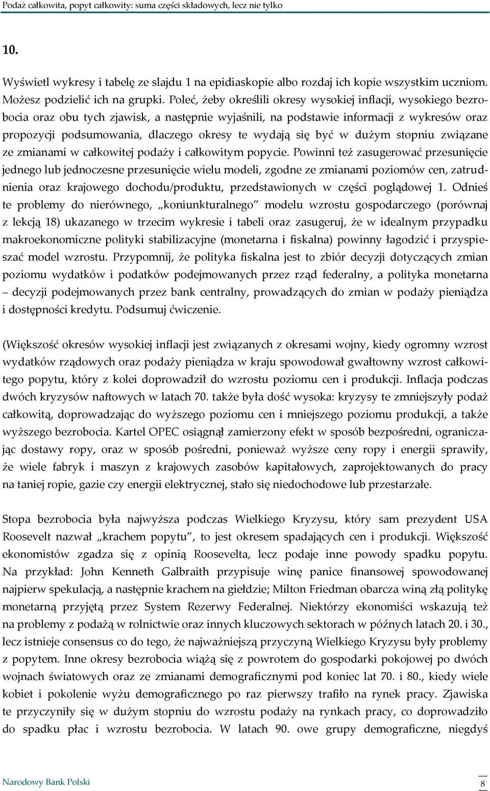 wydają się być w dużym stopniu związane ze zmianami w całkowitej podaży i całkowitym popycie.