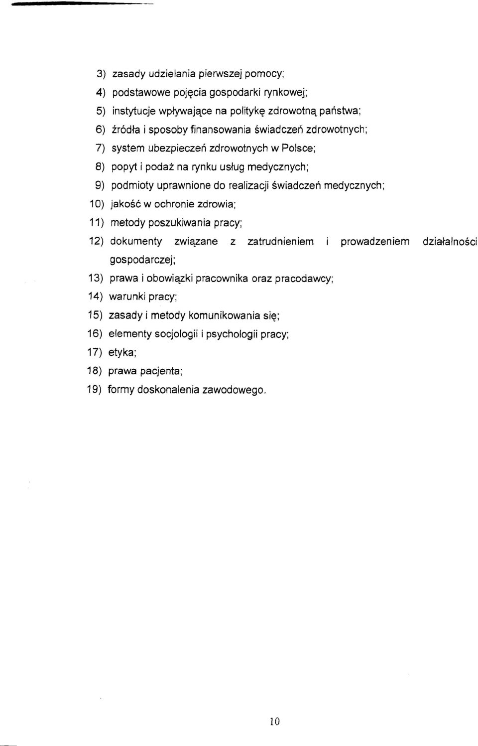 jakosc w ochronie zdrowia; 11) metody poszukiwania pracy; 12) dokumenty zwiqzane z zatrudnieniem i prowadzeniem dzialalnosci gospodarczej; 13) prawa i obowiqzki pracownika