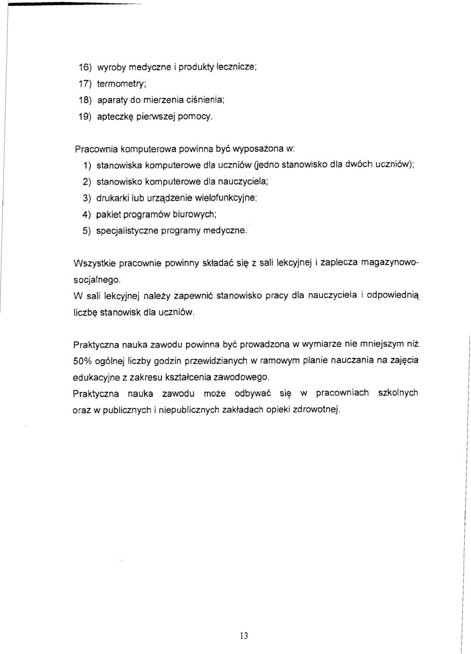 wielofunkcyjne; 4) pa kiet programow biurowych; 5) specjalistyczne prograrny medyczne. Wszystkie pracownie powinny sktadac sie z saii lekcyjnej i zaplecza magazynowosocjalnego.