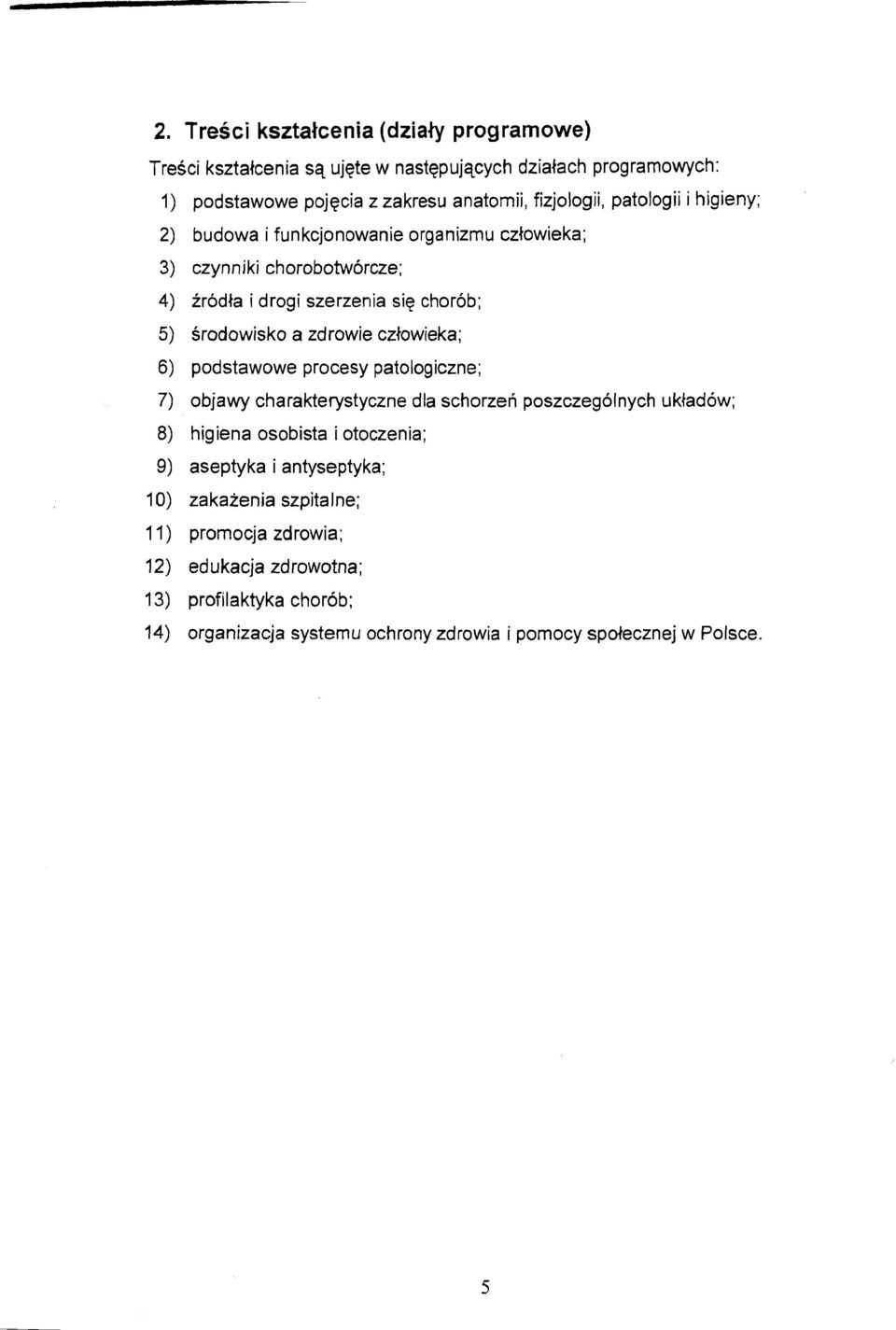 czlowieka; 6) podstawowe procesy patologiczne; 7) objawy charakterystyczne dla schorzen poszczegolnych ~~kladow; 8) higiena osobista i otoczenia; 9) aseptyka i