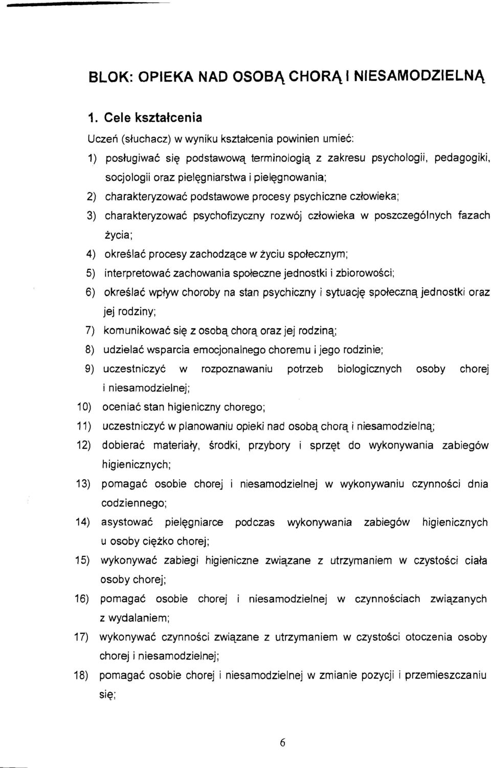 charakteryzowac psychofizyczny rozwoj cztowieka w poszczegolnych fazach zycia; 4) okreslac procesy zachodzqce w zyciu spolecznym; 5) interpretowac zachowania spoleczne jednostki i zbiorowosci; 6)