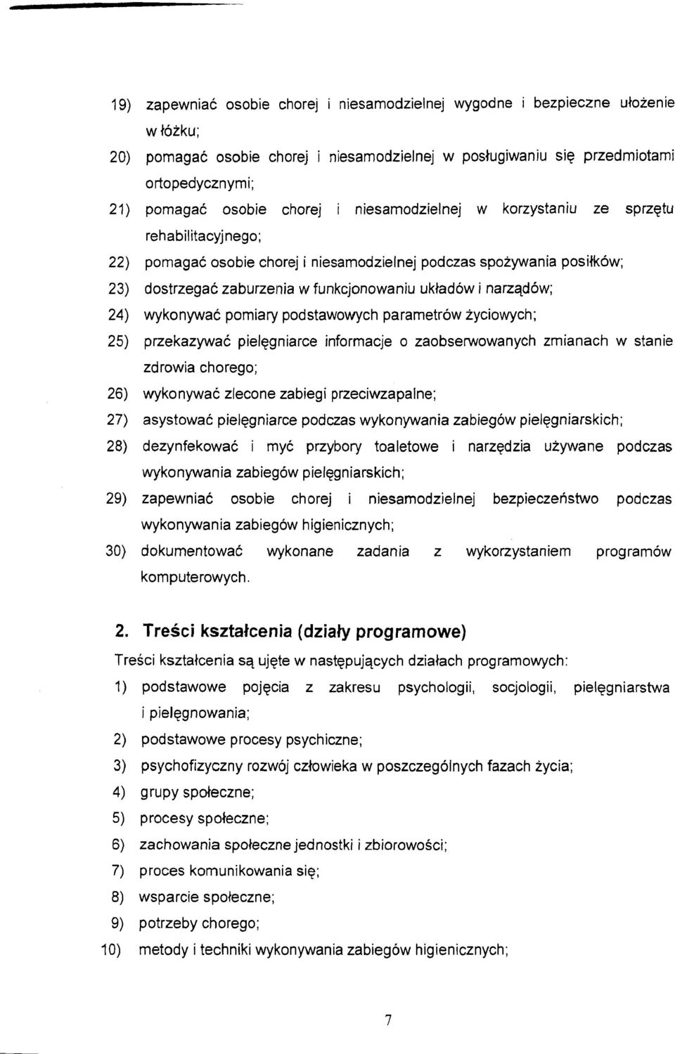 pomiary podstawowych parametrow zyciowych; przekazywac pielggniarce informacje o zaobserwowanych zrnianach w stan ie zdrowia chorego; wykonywac zlecone zabiegi przeciwzapaine; asystowac pielegniarce