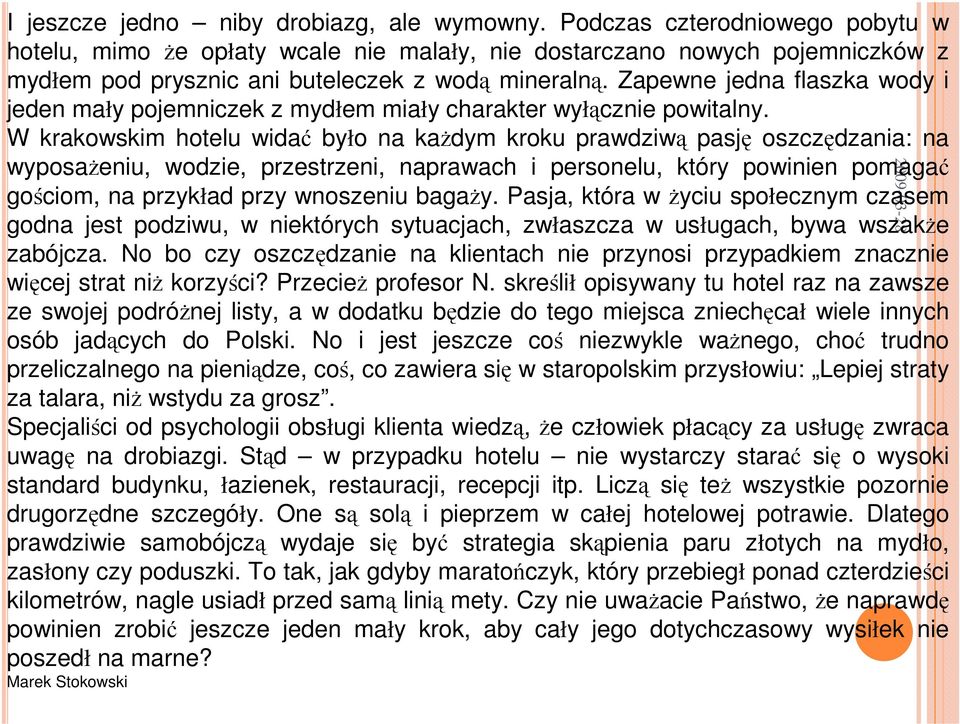 Zapewne jedna flaszka wody i jeden mały pojemniczek z mydłem miały charakter wyłącznie powitalny.