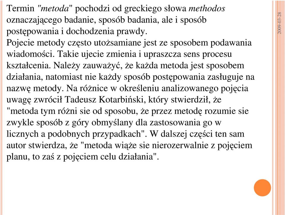 Należy zauważyć, że każda metoda jest sposobem działania, natomiast nie każdy sposób postępowania zasługuje na nazwę metody.