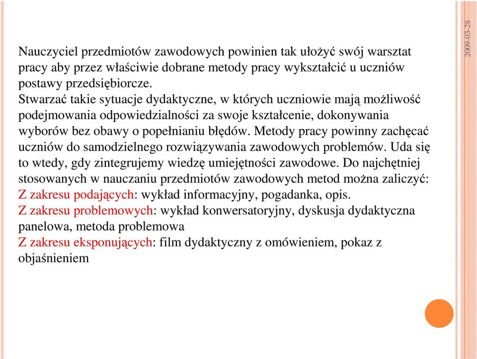 Metody pracy powinny zachęcać uczniów do samodzielnego rozwiązywania zawodowych problemów. Uda się to wtedy, gdy zintegrujemy wiedzę umiejętności zawodowe.