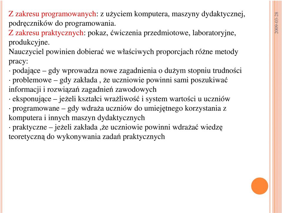 Nauczyciel powinien dobierać we właściwych proporcjach różne metody pracy: podające gdy wprowadza nowe zagadnienia o dużym stopniu trudności problemowe gdy zakłada, że