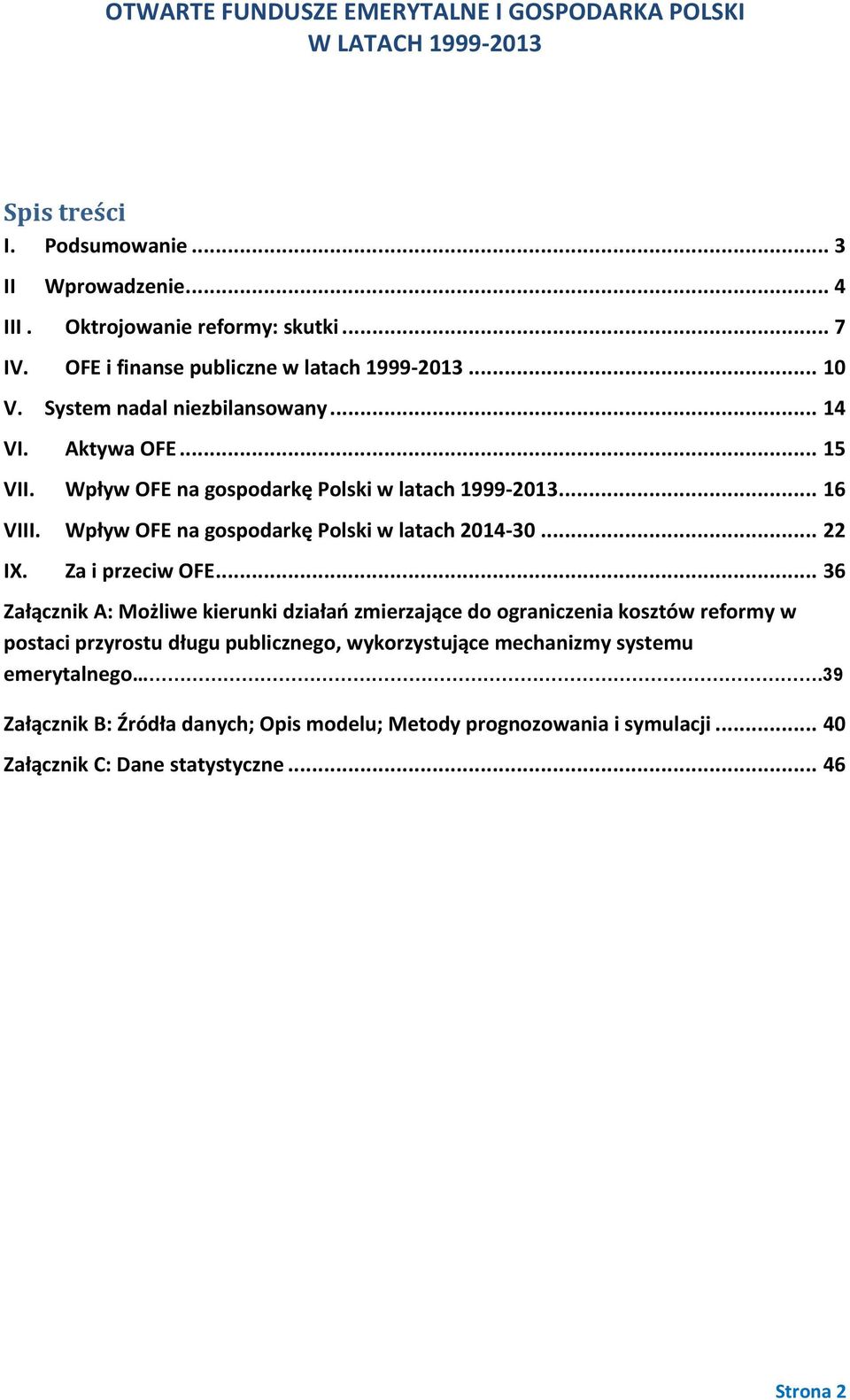 Wpływ OFE na gospodarkę Polski w latach 2014-30... 22 IX. Za i przeciw OFE.