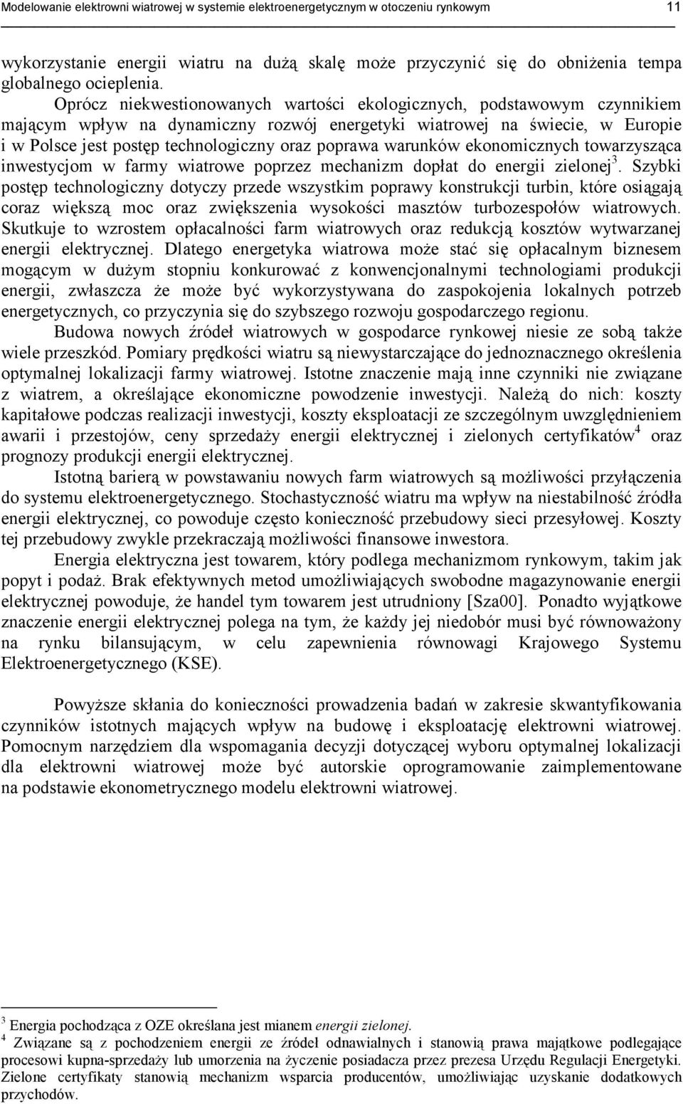 poprawa warunków ekonomicznych towarzysząca inwestycjom w farmy wiatrowe poprzez mechanizm dopłat do energii zielonej 3.