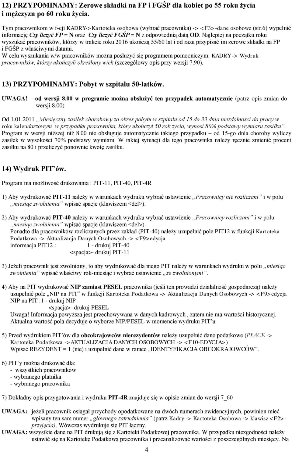 Najlepiej na początku roku wyszukać pracowników, którzy w trakcie roku 2016 ukończą 55/60 lat i od razu przypisać im zerowe składki na FP i FGŚP z właściwymi datami.