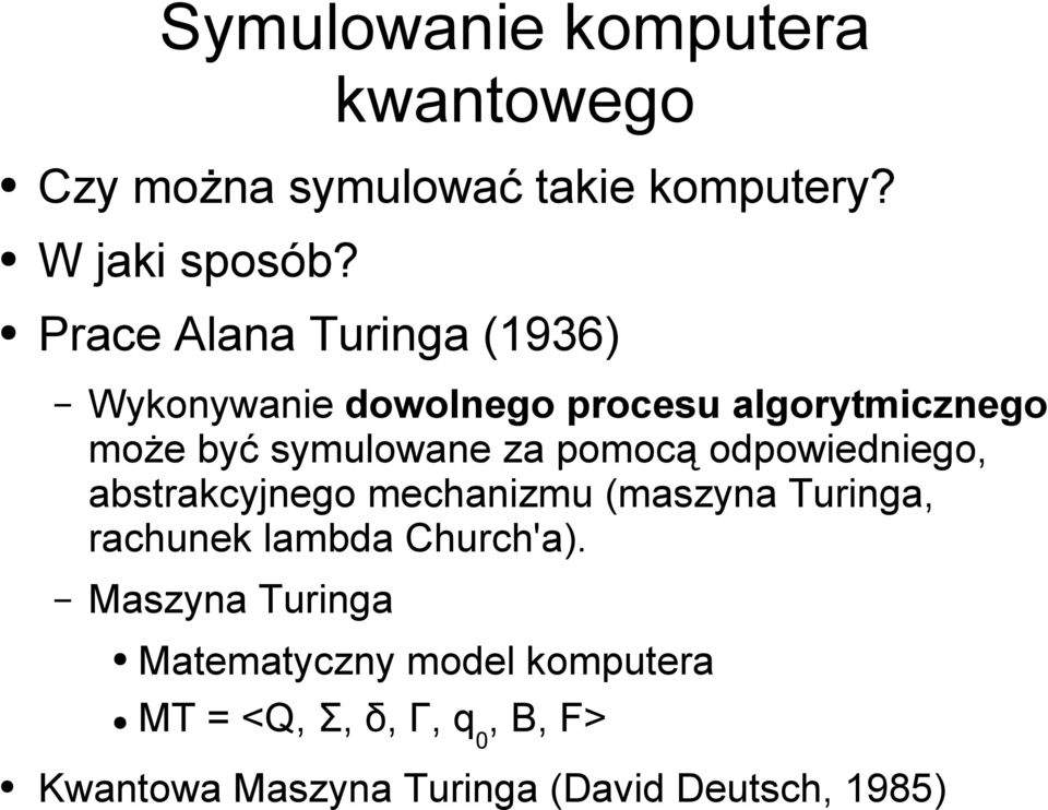 pomocą odpowiedniego, abstrakcyjnego mechanizmu (maszyna Turinga, rachunek lambda Church'a).