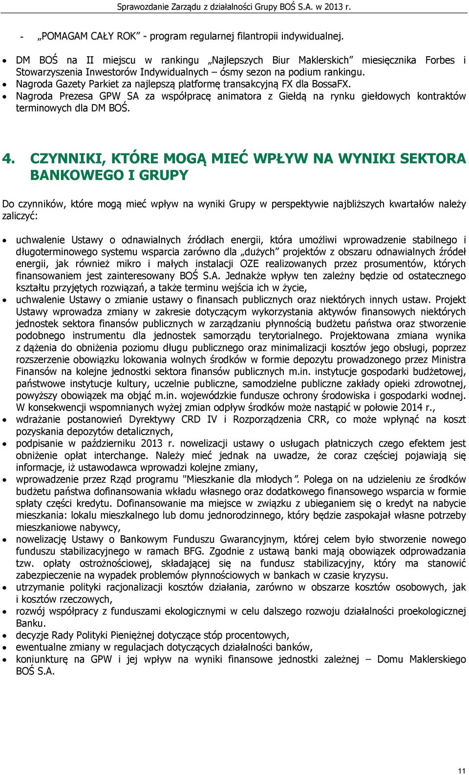 Nagroda Gazety Parkiet za najlepszą platformę transakcyjną FX dla BossaFX. Nagroda Prezesa GPW SA za współpracę animatora z Giełdą na rynku giełdowych kontraktów terminowych dla DM BOŚ. 4.