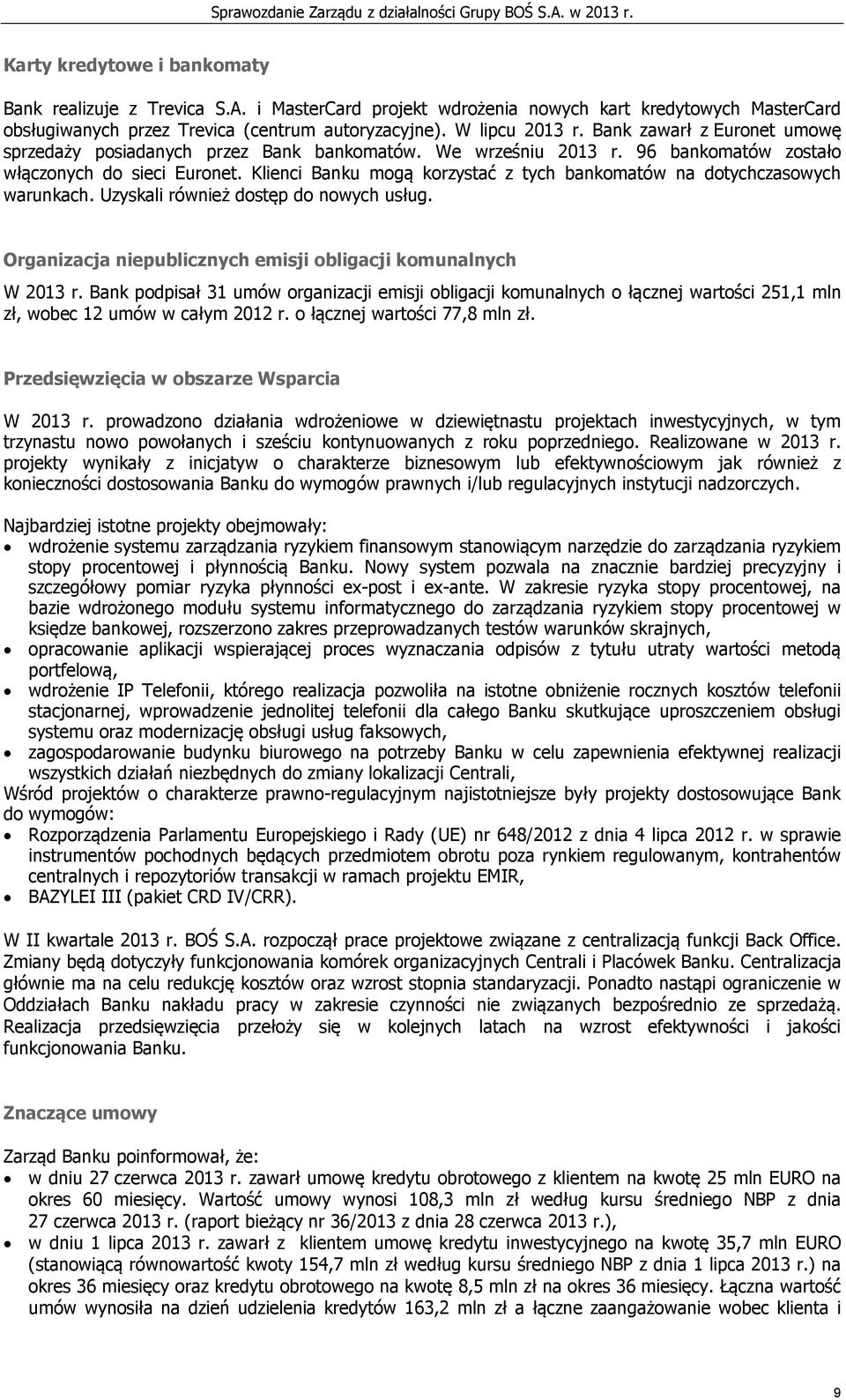 Klienci Banku mogą korzystać z tych bankomatów na dotychczasowych warunkach. Uzyskali również dostęp do nowych usług. Organizacja niepublicznych emisji obligacji komunalnych W 2013 r.