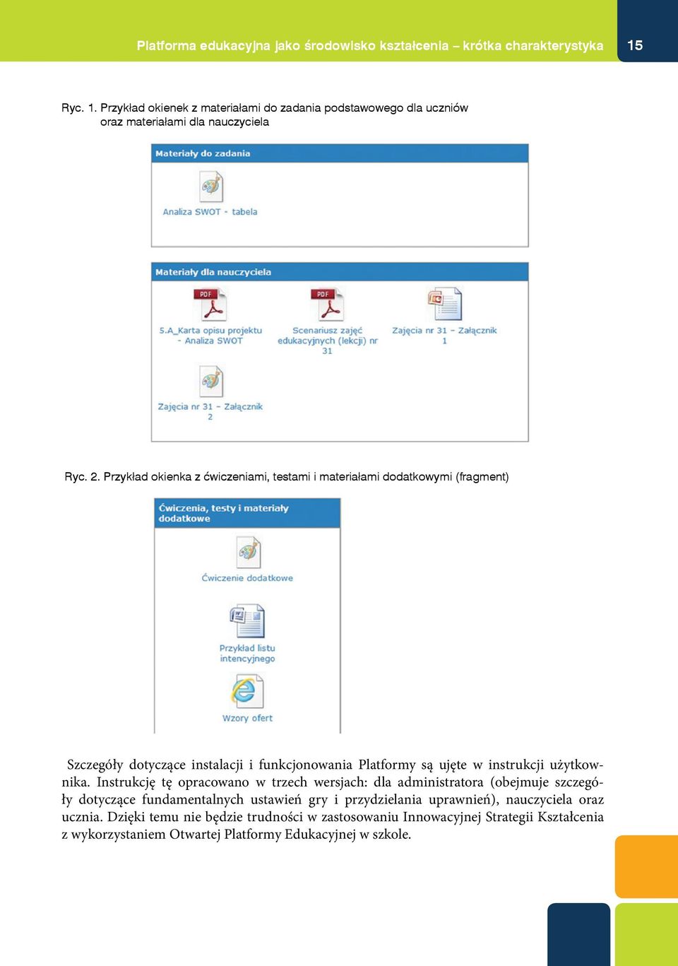 Przykład okienka z ćwiczeniami, testami i materiałami dodatkowymi (fragment) Szczegóły dotyczące instalacji i funkcjonowania Platformy są ujęte w instrukcji użytkownika.