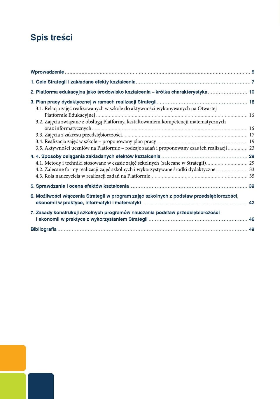 Zajęcia związane z obsługą Platformy, kształtowaniem kompetencji matematycznych oraz informatycznych.... 16 3.3. Zajęcia z zakresu przedsiębiorczości.... 17 3.4.