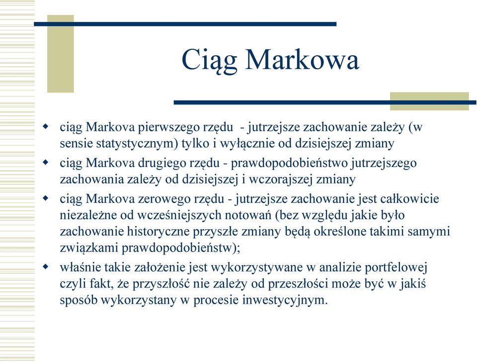niezależne od wcześniejszych notowań (bez względu jakie było zachowanie historyczne przyszłe zmiany będą określone takimi samymi związkami prawdopodobieństw);