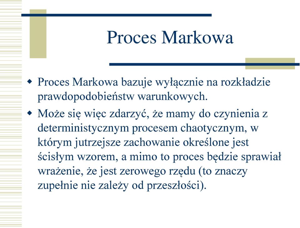 Może się więc zdarzyć, że mamy do czynienia z deterministycznym procesem chaotycznym, w