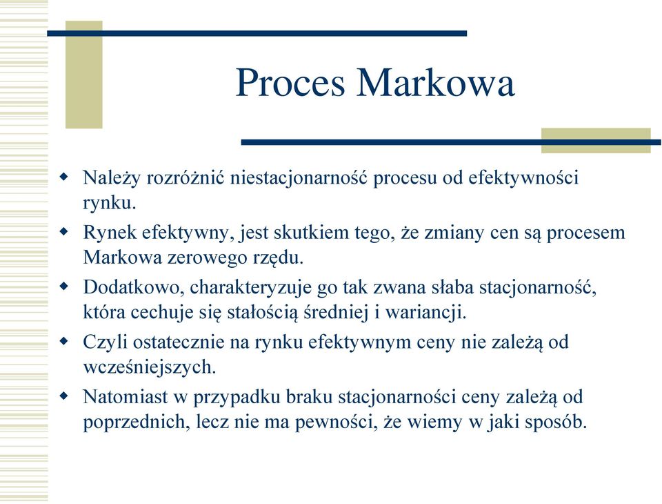 Dodatkowo, charakteryzuje go tak zwana słaba stacjonarność, która cechuje się stałością średniej i wariancji.