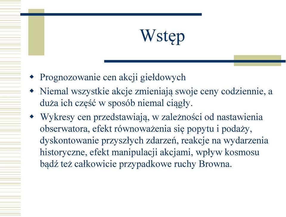 Wykresy cen przedstawiają, w zależności od nastawienia obserwatora, efekt równoważenia się popytu i