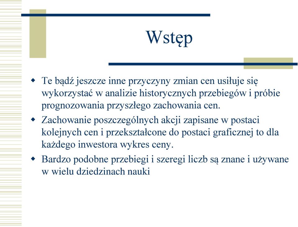 Zachowanie poszczególnych akcji zapisane w postaci kolejnych cen i przekształcone do postaci