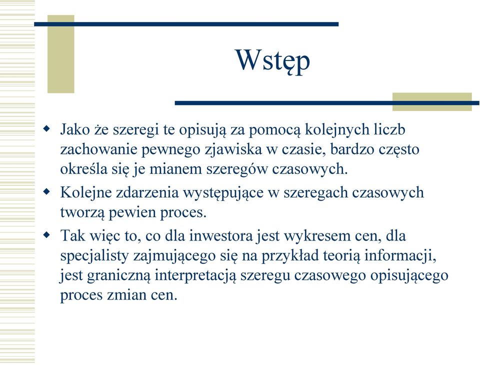 Kolejne zdarzenia występujące w szeregach czasowych tworzą pewien proces.