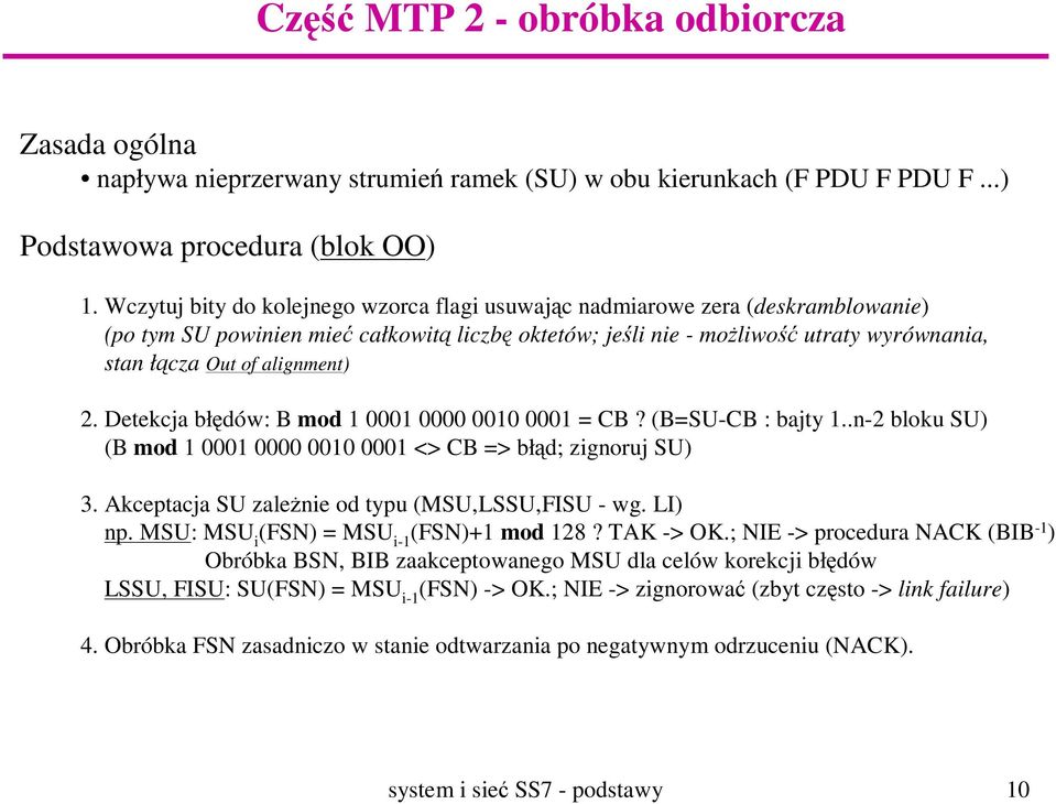 alignment) 2. Detekcja błędów: B mod 1 0001 0000 0010 0001 = CB? (B=SU-CB : bajty 1..n-2 bloku SU) (B mod 1 0001 0000 0010 0001 <> CB => błąd; zignoruj SU) 3.