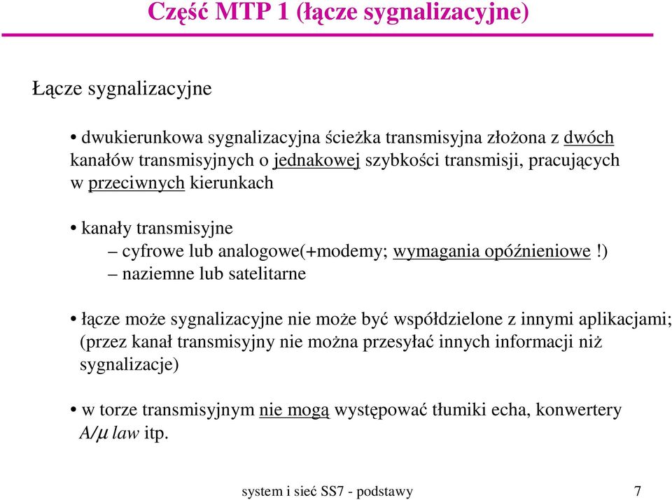 ) naziemne lub satelitarne łącze moŝe sygnalizacyjne nie moŝe być współdzielone z innymi aplikacjami; (przez kanał transmisyjny nie moŝna