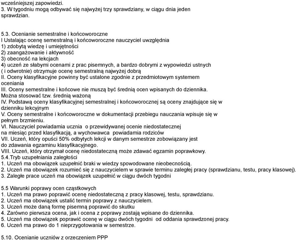 Ocenianie semestralne i końcoworoczne I Ustalając ocenę semestralną i końcoworoczne nauczyciel uwzględnia 1) zdobytą wiedzę i umiejętności 2) zaangażowanie i aktywność 3) obecność na lekcjach 4)