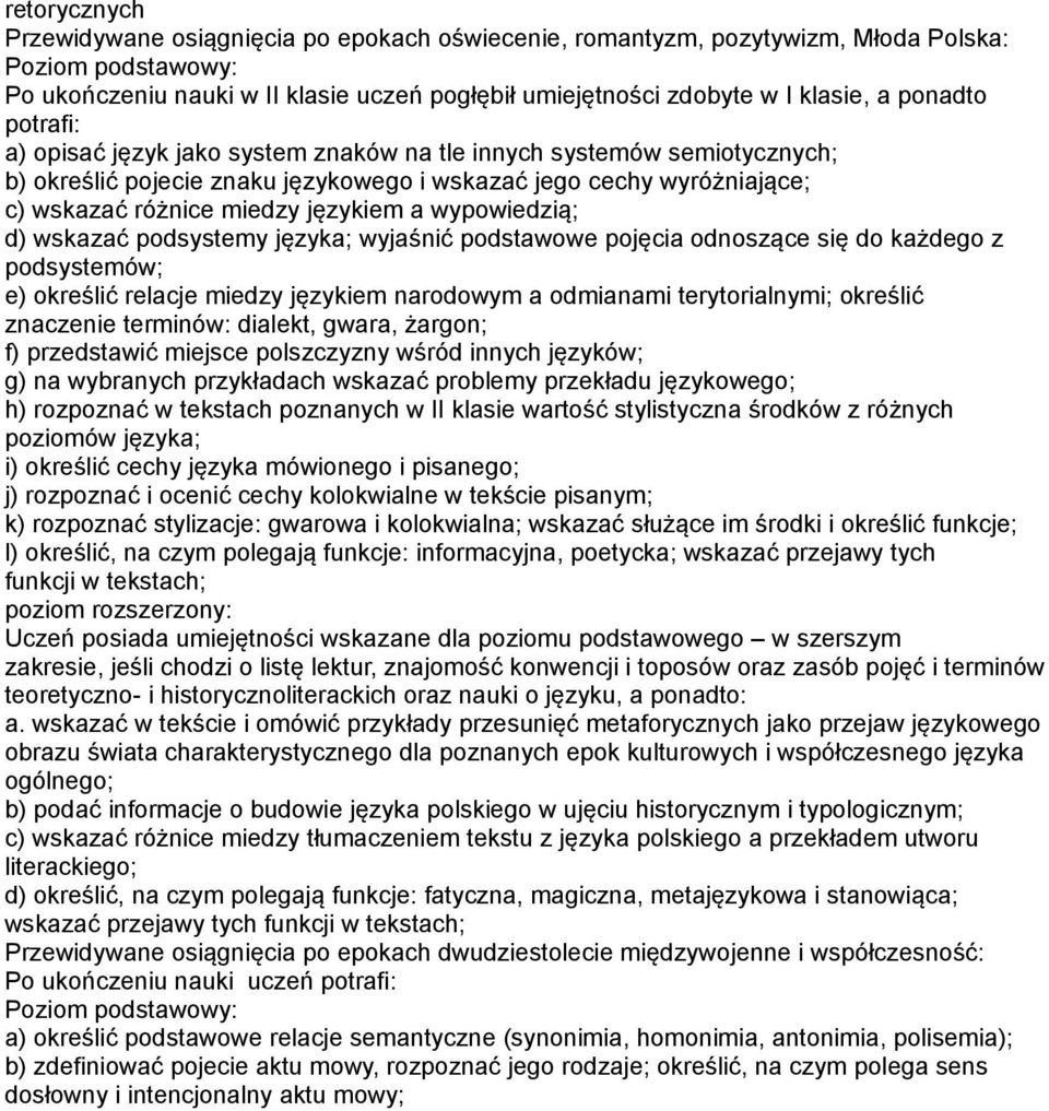 wypowiedzią; d) wskazać podsystemy języka; wyjaśnić podstawowe pojęcia odnoszące się do każdego z podsystemów; e) określić relacje miedzy językiem narodowym a odmianami terytorialnymi; określić