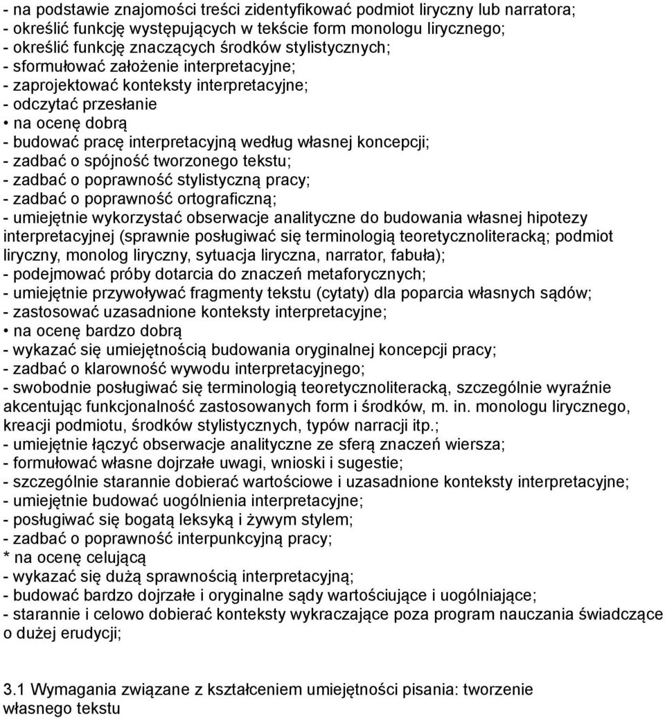 zadbać o spójność tworzonego tekstu; - zadbać o poprawność stylistyczną pracy; - zadbać o poprawność ortograficzną; - umiejętnie wykorzystać obserwacje analityczne do budowania własnej hipotezy