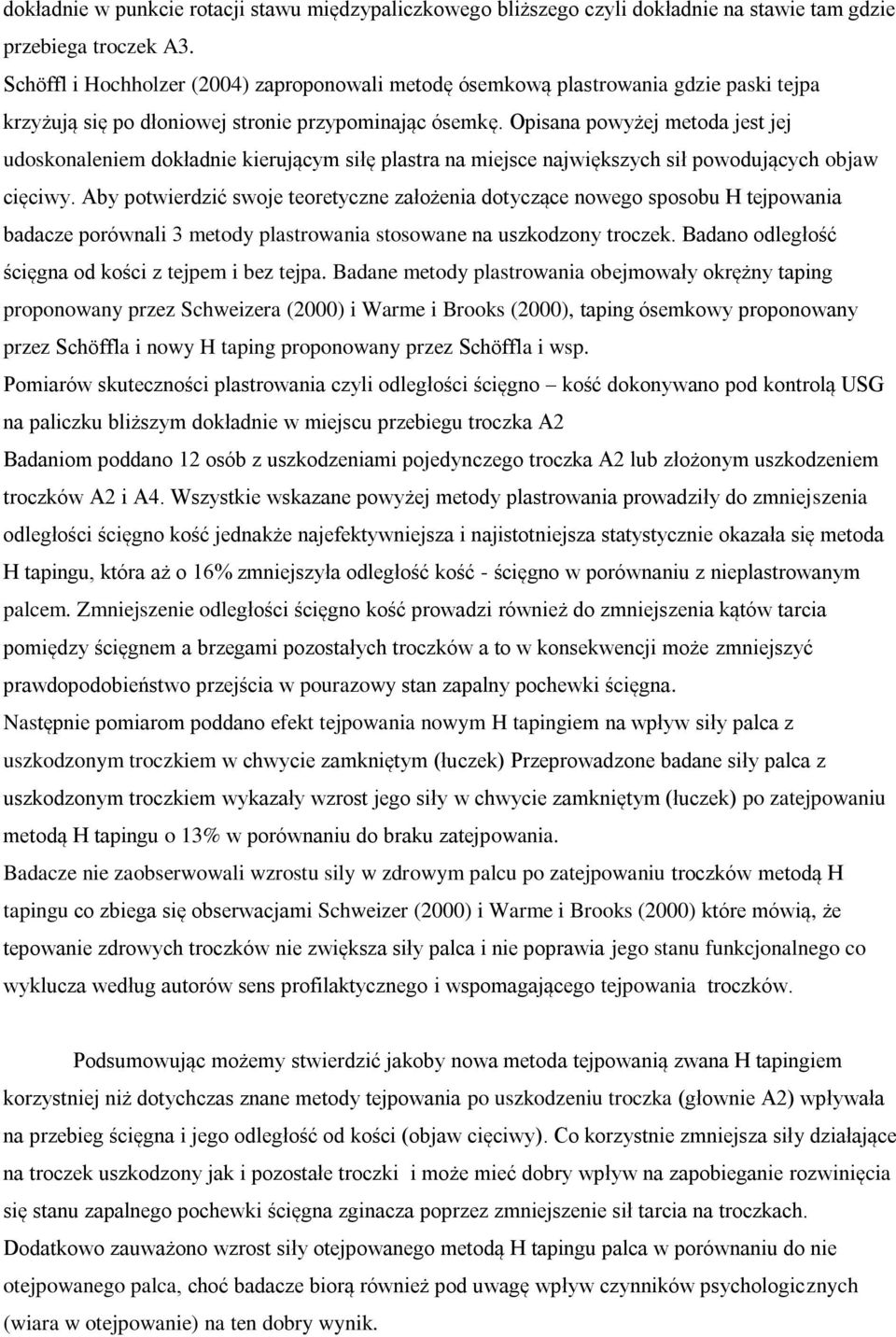 Opisana powyżej metoda jest jej udoskonaleniem dokładnie kierującym siłę plastra na miejsce największych sił powodujących objaw cięciwy.