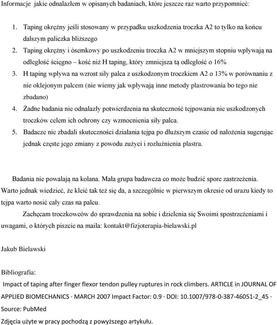 Taping okrężny i ósemkowy po uszkodzeniu troczka A2 w mniejszym stopniu wpływają na odległość ścięgno kość niż H taping, który zmniejsza tą odległość o 16% 3.