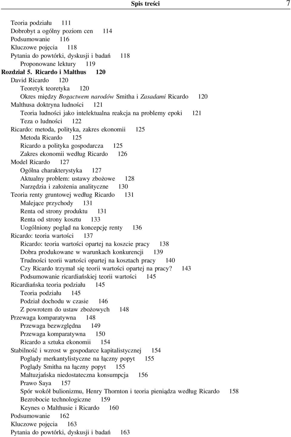 na problemy epoki 121 Teza o ludności 122 Ricardo: metoda, polityka, zakres ekonomii 125 Metoda Ricardo 125 Ricardo a polityka gospodarcza 125 Zakres ekonomii według Ricardo 126 Model Ricardo 127