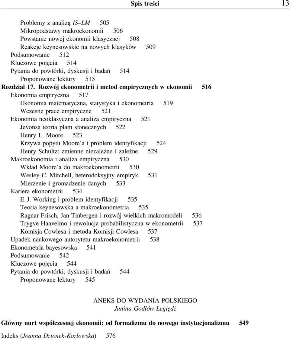 Rozwójekonometrii i metod empirycznych w ekonomii 516 Ekonomia empiryczna 517 Ekonomia matematyczna, statystyka i ekonometria 519 Wczesne prace empiryczne 521 Ekonomia neoklasyczna a analiza