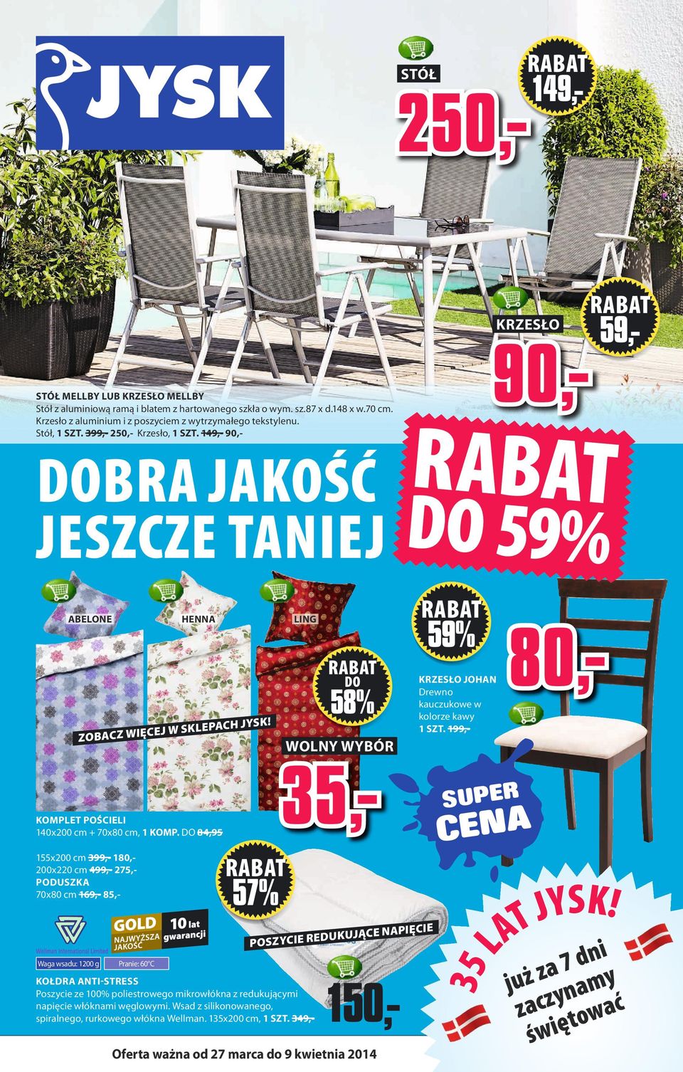 149,- 9,- 59,- DOBRA JAKOŚĆ R ABAT JESZCZE TANIEJ DO 59% 13677 ABELONE 115977 HENNA LING 59% DO ZOBACZ WIĘ CH JYSK!